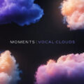 Moments Vocal Clouds